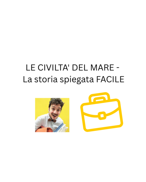 LE CIVILTA' DEL MARE - La storia spiegata FACILE