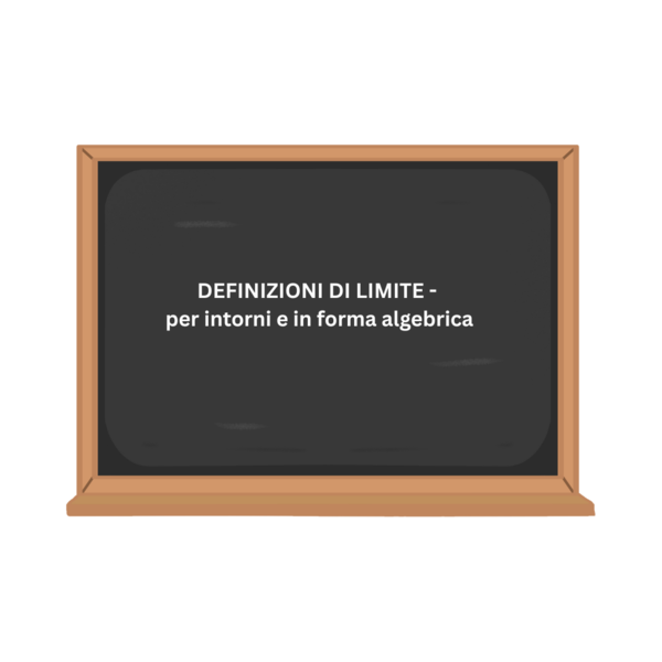 DEFINIZIONI DI LIMITE - per intorni e in forma algebrica
