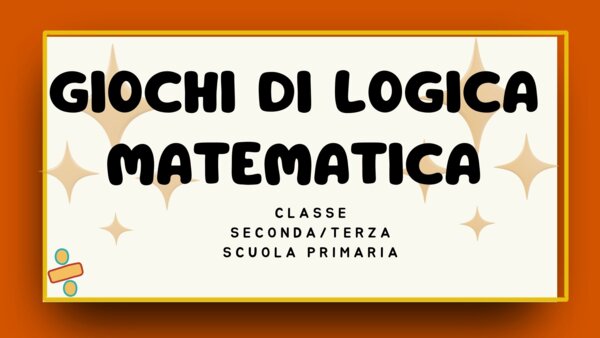 Giochi di Logica e Matematica Classe 2ª e 3ª primaria