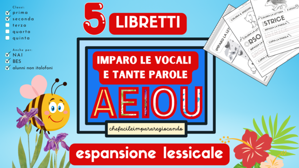 LE VOCALI – 5 LIBRETTI DI ARRICCHIMENTO LESSICALE – 5 VIDEO GRATUITI