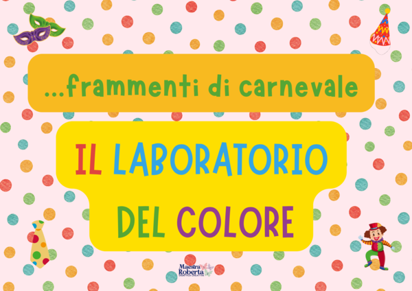 FRAMMENTI DI CARNEVALE: IL LABORATORIO DEL COLORE