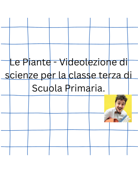 Le Piante - Videolezione di scienze per la classe terza di Scuola Primaria