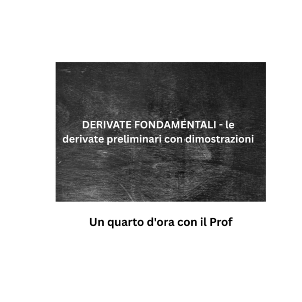 DERIVATE FONDAMENTALI - le derivate preliminari con dimostrazioni