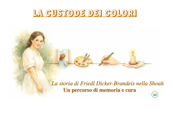 La custode dei colori-La storia di Friedl Dicker-Brandeis nella Shoah; Un percorso di memoria e cura