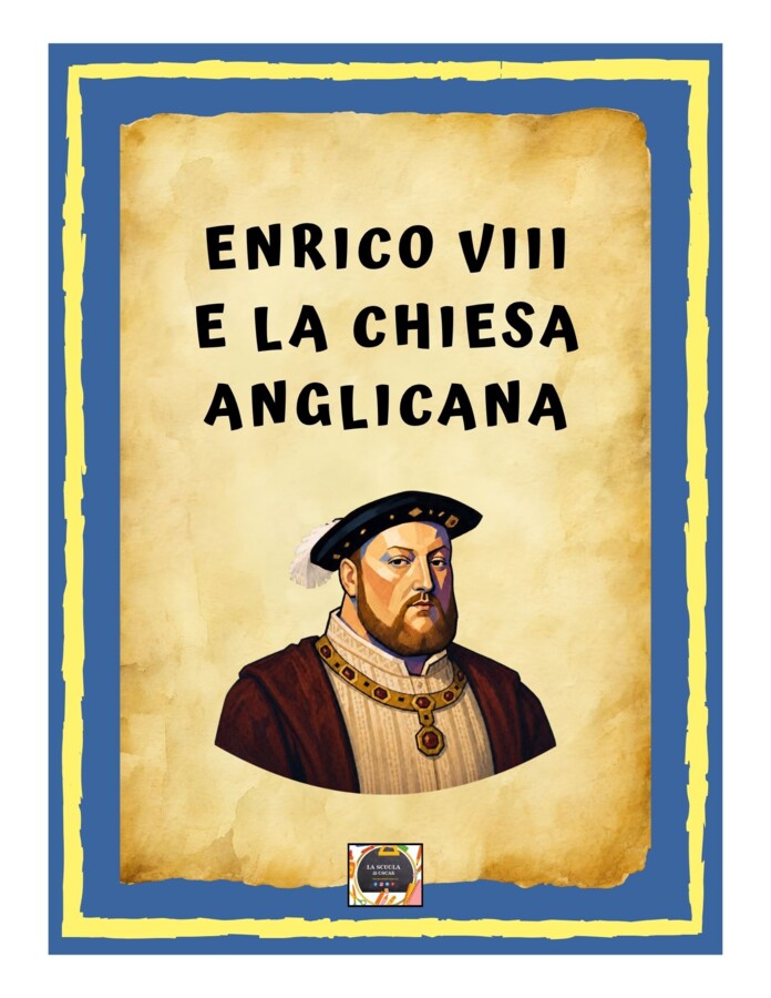 Enrico VIII e la Nascita della Chiesa Anglicana – Riassunto Schematizzato e Illustrato