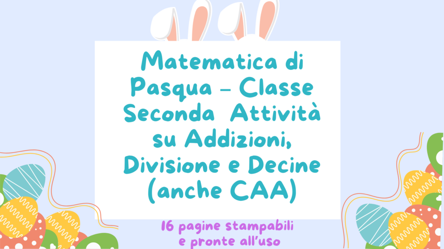 Matematica di Pasqua – Classe Seconda Attività su Addizioni, Divisione e Decine (anche CAA)