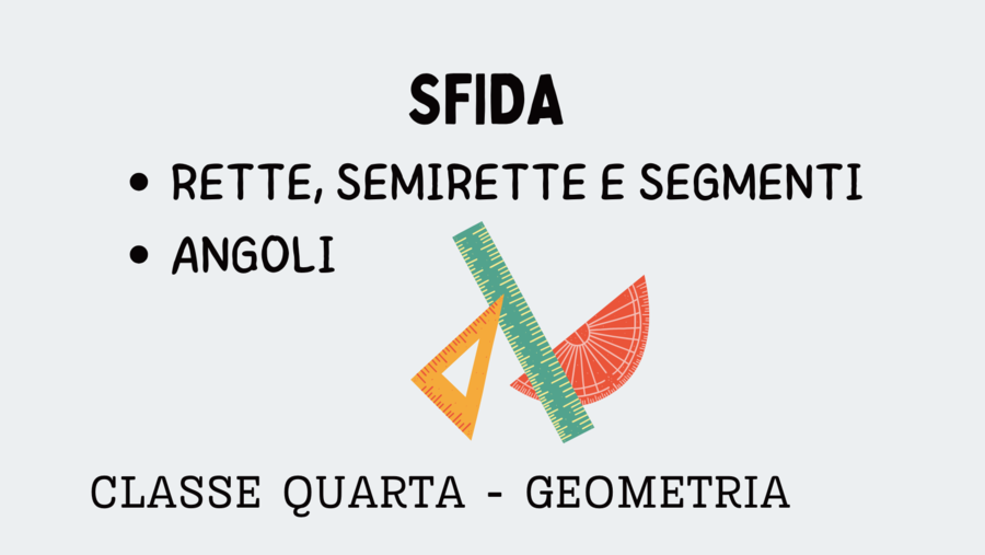 SFIDA DI GEOMETRIA - RETTE, SEMIRETTE, SEGMENTI E ANGOLI