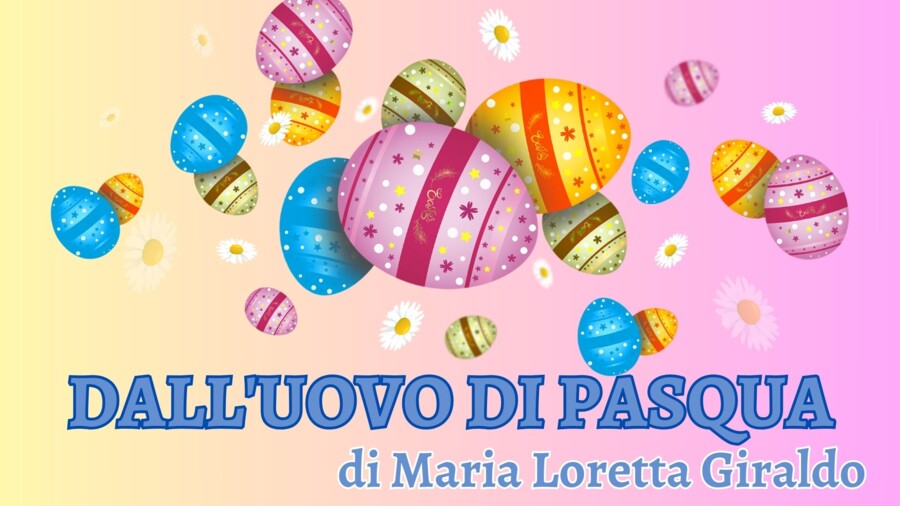 Filastrocca recitata ed animata "DALL'UOVO DI PASQUA" di Maria Loretta Giraldo