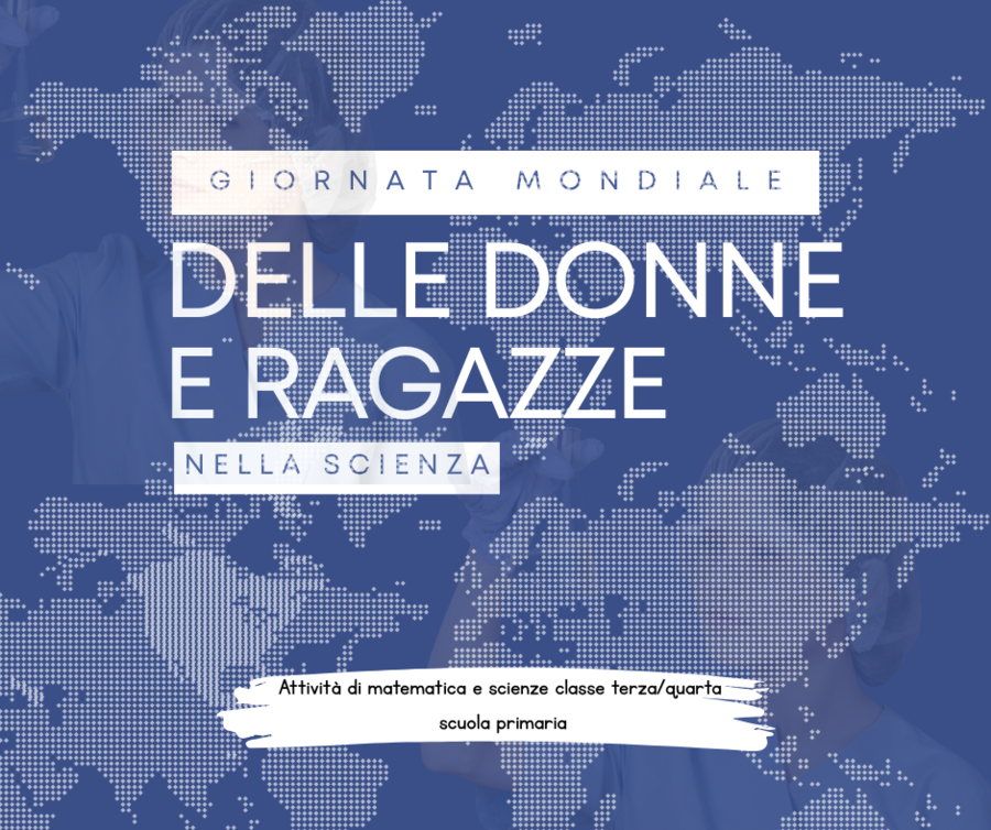 Giornata mondiale delle donne e delle ragazze nella scienza ( attività matematica e scienza classe terza/quarta scuola primaria)