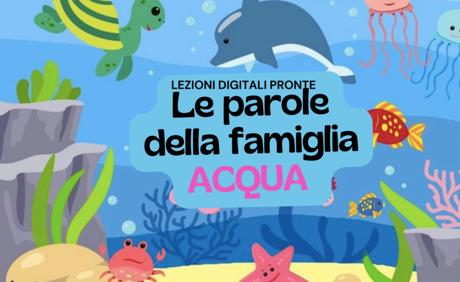 LE PAROLE DELLA FAMIGLIA ACQUA. LEZIONI DIGITALI PRONTE ALL'USO E ATTIVITA' DI CLIL IN INGLESE.