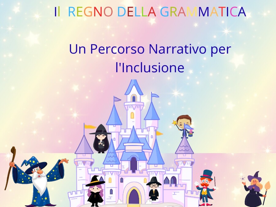 Il Regno della Grammatica. Percorso Narrativo per l' Inclusione.