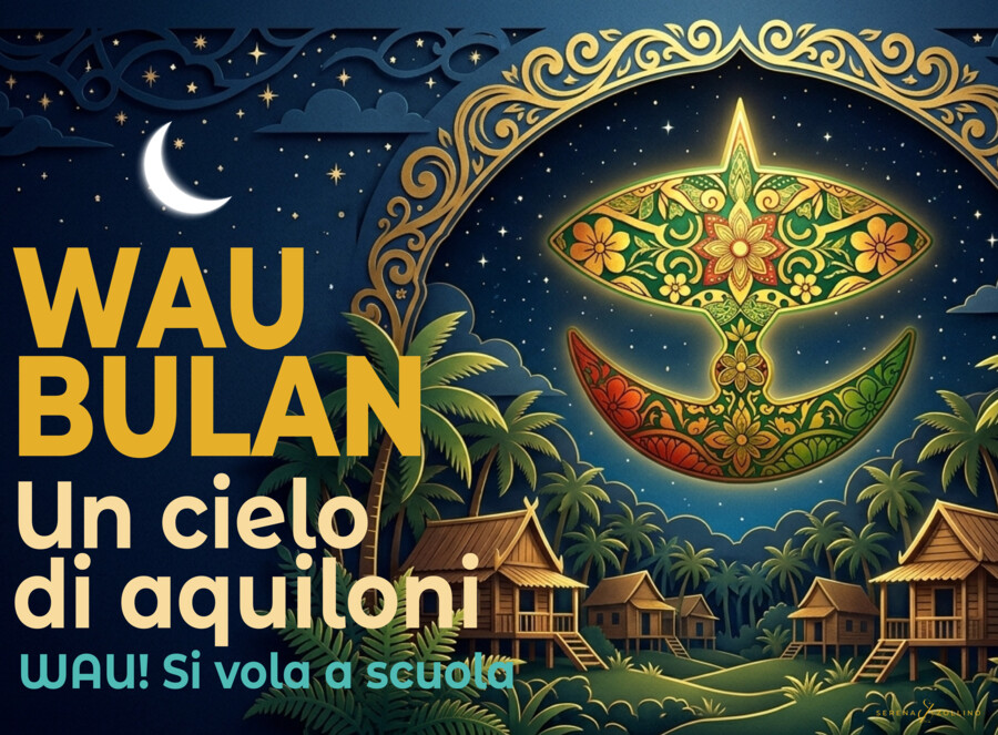 "WAU! SI VOLA A SCUOLA". Wau Bulan, un cielo di aquiloni