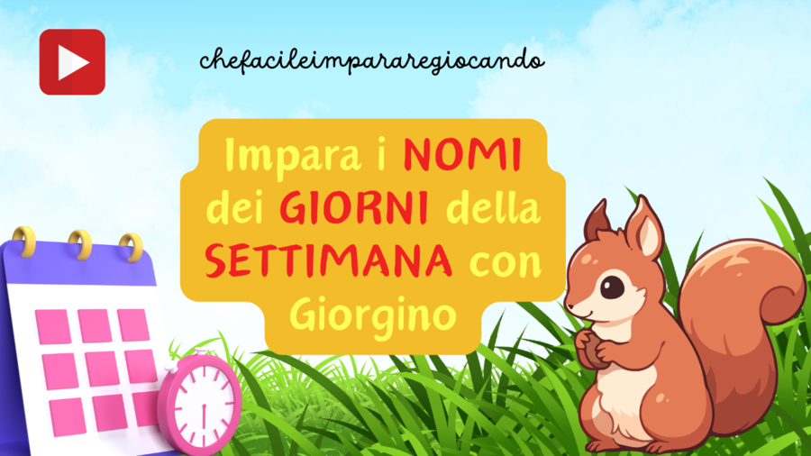 I GIORNI DELLA SETTIMANA: IMPARA I NOMI DEI GIORNI DELLA SETTIMANA CON GIORGINO, LO SCOIATTOLO DEL GIARDINO
