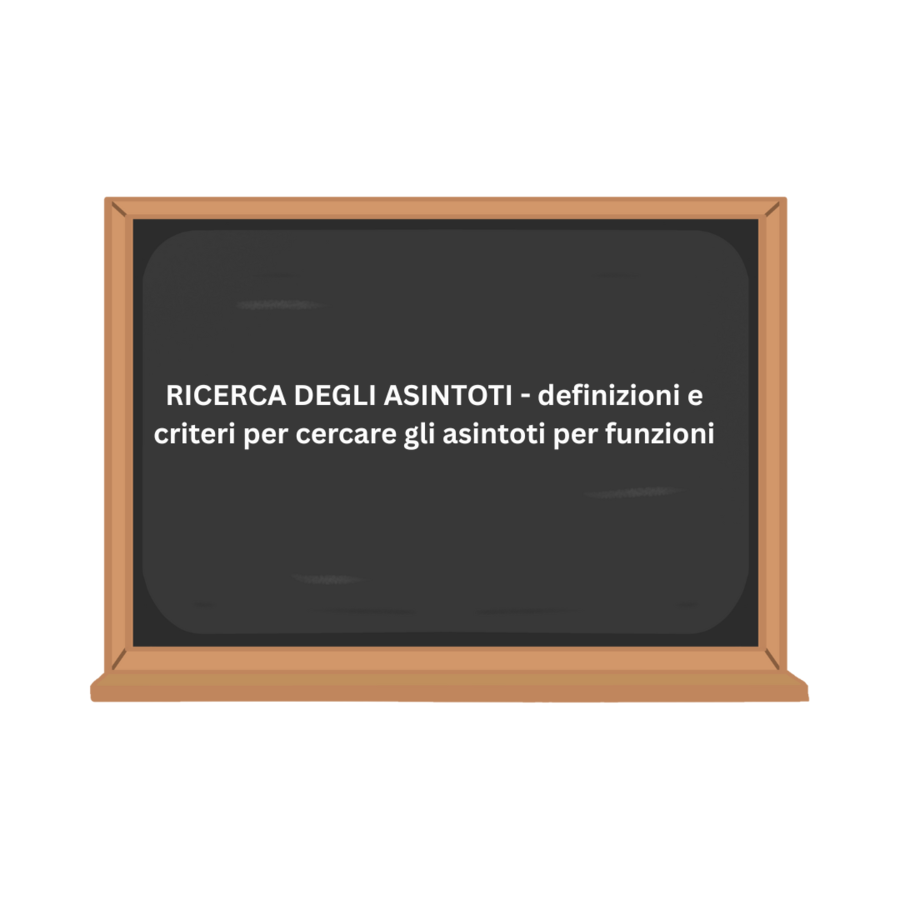 RICERCA DEGLI ASINTOTI - definizioni e criteri per cercare gli asintoti per funzioni