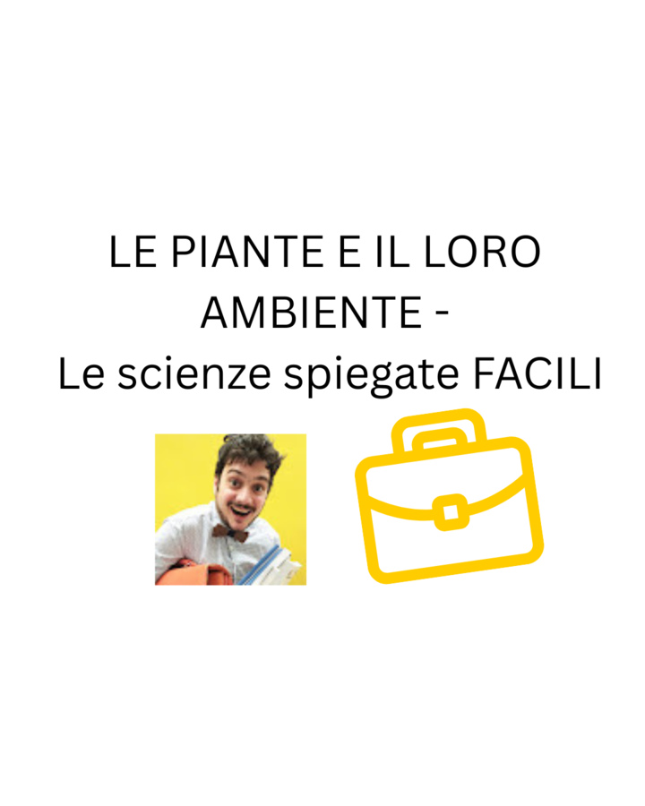 LE PIANTE E IL LORO AMBIENTE - Le scienze spiegate FACILI