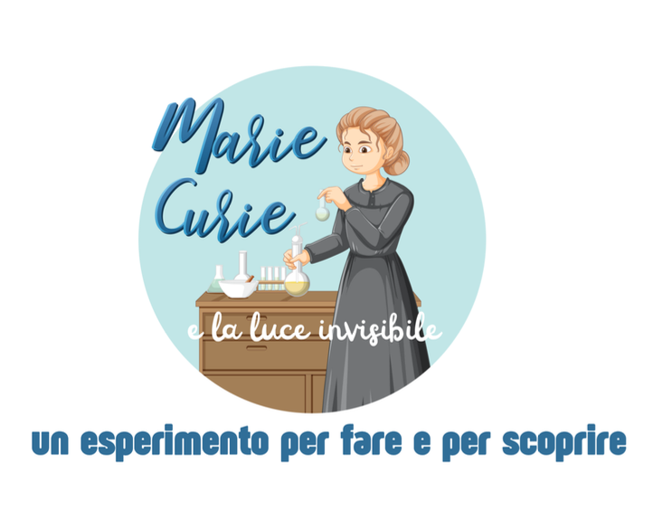 Marie Curie e la luce invisibile; dalle carte all'esperimento-classi III/V-giornata delle donne e delle ragazze nelle scienze