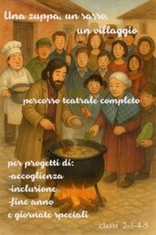 Una zuppa, un sasso, un villaggio; percorso teatrale completo per progetti di accoglienza/ inclusione-classi 2-3-4-5