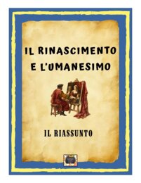Il Rinascimento e l'Umanesimo – Il Riassunto- Classe 2^ Scuola Secondaria di 1° grado -