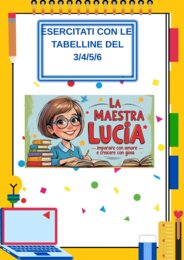 ESERCITATI CON LE TABELLINE DEL 3/4/5/6