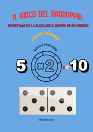 RADDOPPIA IL NUMERO. Calcoliamo il doppio.