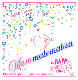 Mammatematica; problemi per la festa della mamma
