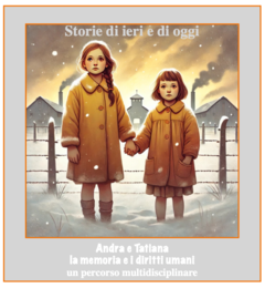 Storie di ieri e di oggi;Andra e Tatiana la memoria e i diritti umani un percorso multidisciplinare classi III/V