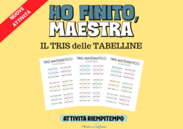 Ho finito Maestra!!! - Il tris delle tabelline
