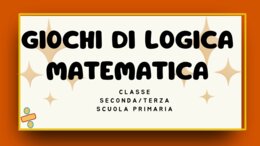 Giochi di Logica e Matematica Classe 2ª e 3ª primaria