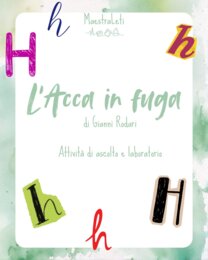 L'Acca in fuga. Lettura e gioco sull'uso della lettera H
