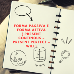 Forma passiva e forma attiva ( present continous – present perfect – will)