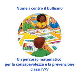 Numeri contro il bullismo – Un percorso matematico per la consapevolezza e la prevenzione Classi 4-5 