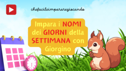 I GIORNI DELLA SETTIMANA: IMPARA I NOMI DEI GIORNI DELLA SETTIMANA CON GIORGINO, LO SCOIATTOLO DEL GIARDINO