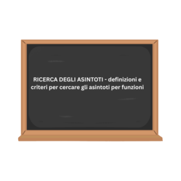 RICERCA DEGLI ASINTOTI - definizioni e criteri per cercare gli asintoti per funzioni