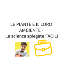 LE PIANTE E IL LORO AMBIENTE - Le scienze spiegate FACILI