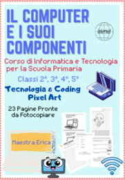 Corso di Informatica e Tecnologia per la Scuola Primaria: Computer, Hardware/Software, Pixel Art e Sicurezza Web (23 Pagine + Soluzioni)