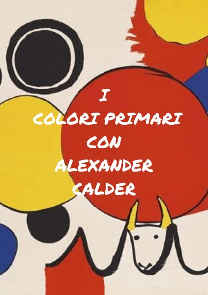 I COLORI PRIMARI CON ALEXANDER CALDER