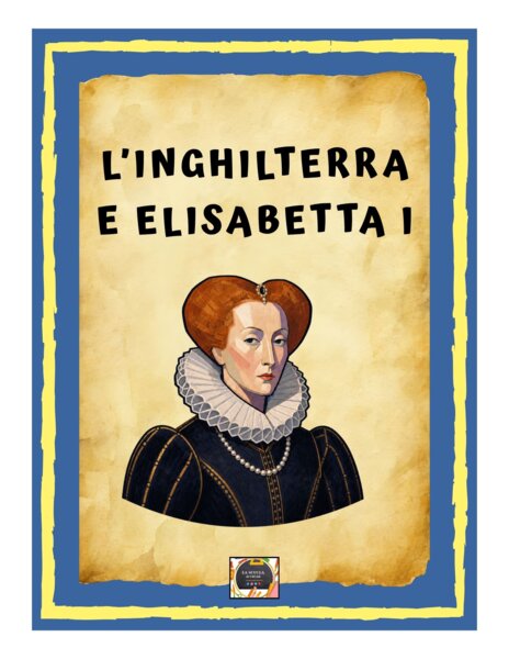 L'Inghilterra di Elisabetta I, l'Invincibile Armata e il Rinascimento Inglese – Riassunto scritto a mano e schematizzato -