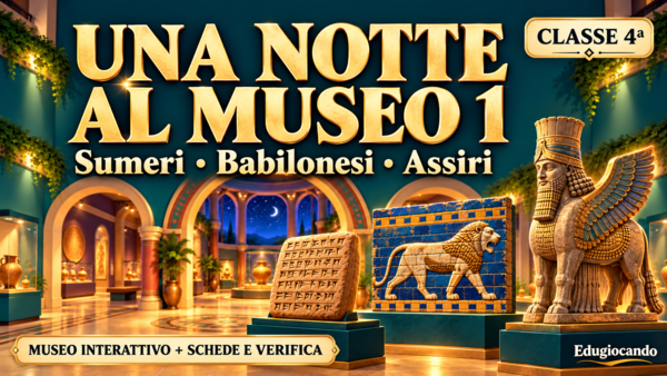 Una notte al museo 1: Sumeri, Babilonesi e Assiri | Storia interattiva LIM classe quarta