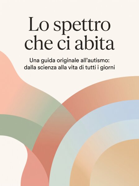 Lo spettro che ci abita – Guida operativa all’autismo: dalla neurodiversità alla vita quotidiana (PDF con strumenti e schede pratiche)