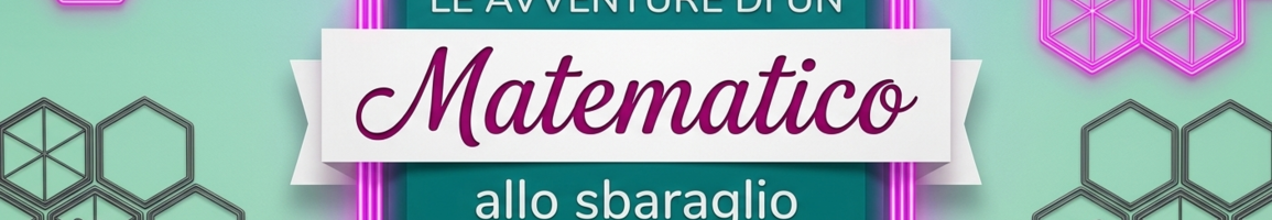 Le Avventure di un Matematico allo Sbaraglio