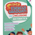 SUPER ESERCIZI GRADUATI PER L’INCLUSIONE – MATEMATICA 4Digitale